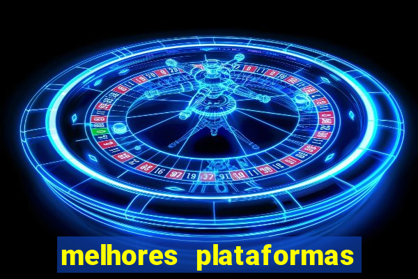 melhores plataformas do tigrinho